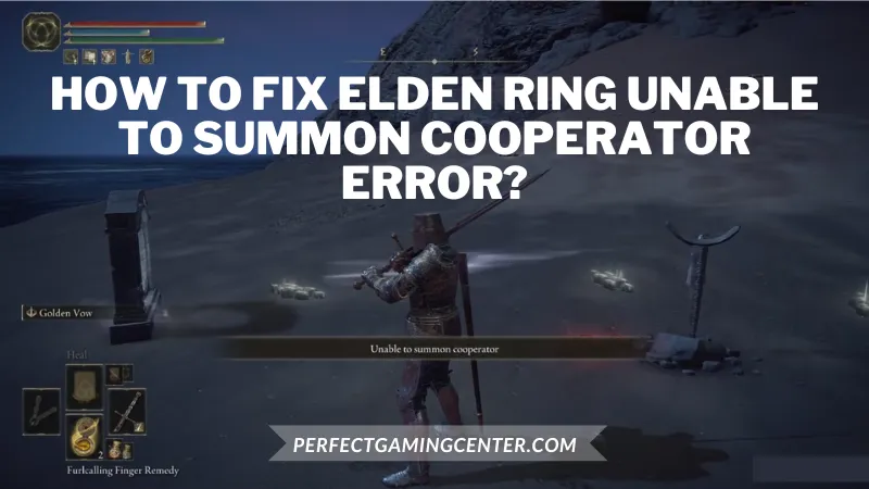 How To Fix Unable To Summon Cooperator Error Elden Ring?