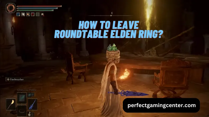 How To Leave Roundtable Elden Ring?