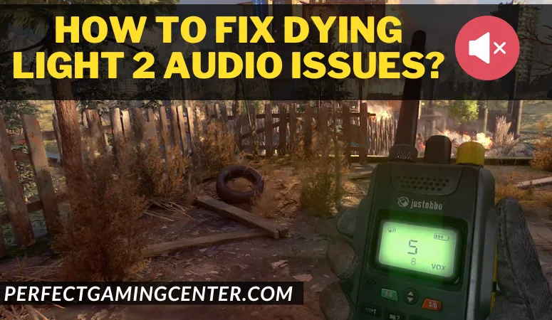 How To Fix Dying Light 2 Audio Issues