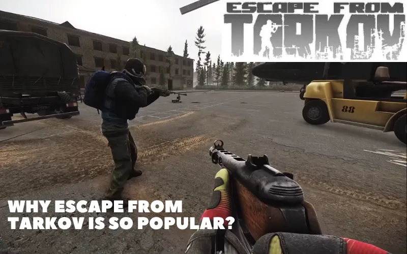 Why Escape From Tarkov Is So Popular?